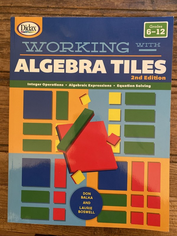 Working with Algebra Tiles (2nd Edition) by Laurie Boswell Grades 6-12