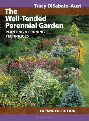 The Well-Tended Perennial Garden: Planting and Pruning Disabato-Aust, Tracy
