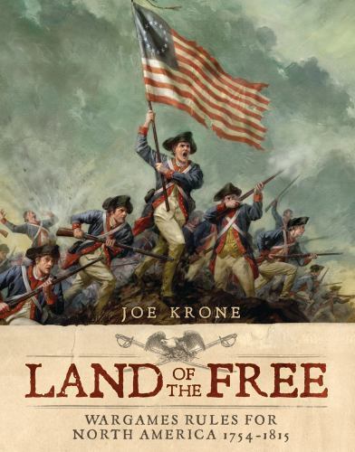 Land of the Free: Wargames Rules for North America 1754-1815 by Krone, Joe