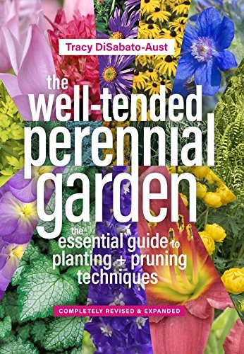 THE WELL-TENDED PERENNIAL GARDEN: THE ESSENTIAL GUIDE TO By Tracy Disabato-aust