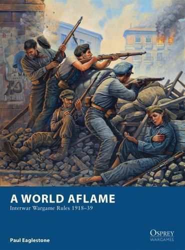 A World Aflame: Interwar Wargame Rules 1918-39 by Eaglestone, Paul, paperback,