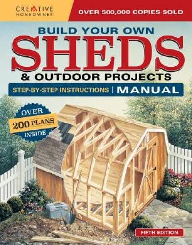 Build Your Own Sheds & Outdoor Projects Manual: Over 200 Plans Inside – GOOD