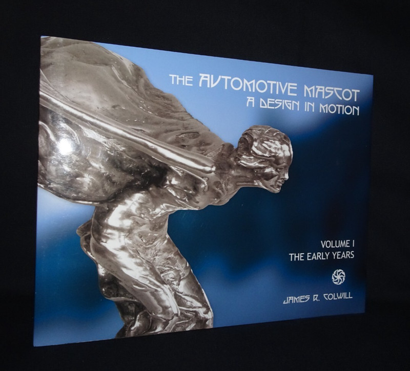 THE AUTOMOTIVE MASCOT: DESIGN IN MOTION, VOLUME 1, EARLY YEARS by James Colwill