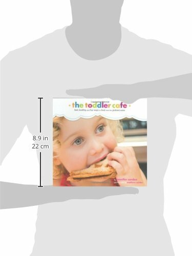 Toddler Café: Fast, Healthy, and Fun Ways to Feed Even the Pickiest Eater Book gallery
