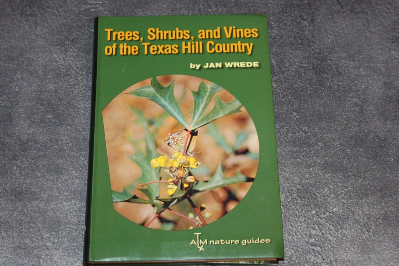 Trees, Shrubs, and Vines of the Texas Hill Country A Field Guide by Jan Wrede