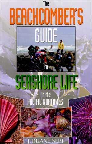 THE BEACHCOMBER’ S GUIDE TO SEASHORE LIFE IN THE PACIFIC By J. Duane Sept *Mint*
