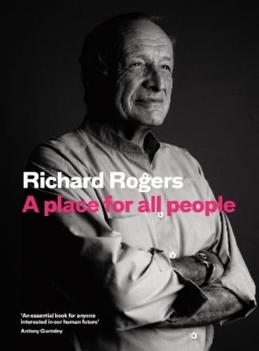 Richard Rogers Richard Brown A Place for All People (Hardback)