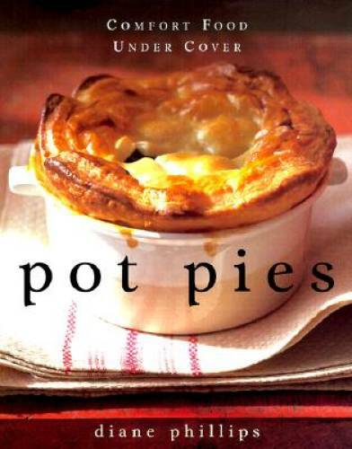 Pot Pies: Comfort Food Under Cover – Hardcover By Phillips, Diane – GOOD