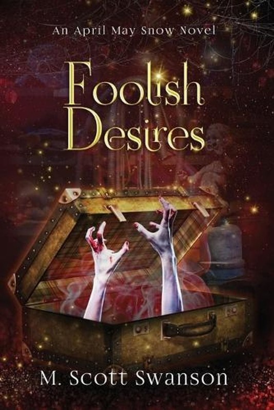 Foolish Desires; April May Snow Novel #4: A Paranormal Women’s Thriller Novel by