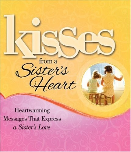Kisses from a Sister’s Heart: Heartwarming Messages that Express a Sister’s …