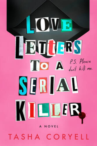 Love Letters to a Serial Killer – Hardcover By Coryell, Tasha – GOOD