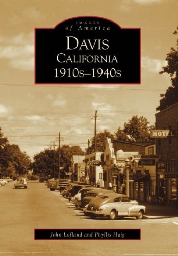 DAVIS, CALIFORNIA, 1910S-1940S (IMAGES OF AMERICA) By John Lofland & Phyllis