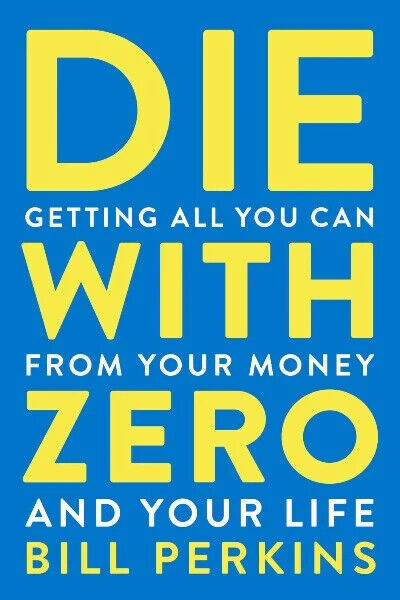 Die with Zero Getting All You Can from Your Money and Your Life by Bill USA Item gallery
