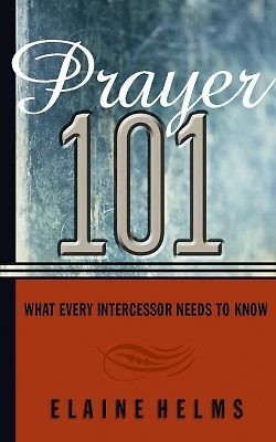 Prayer 101: What Every Intercessor Needs to Know by Helms, Elaine
