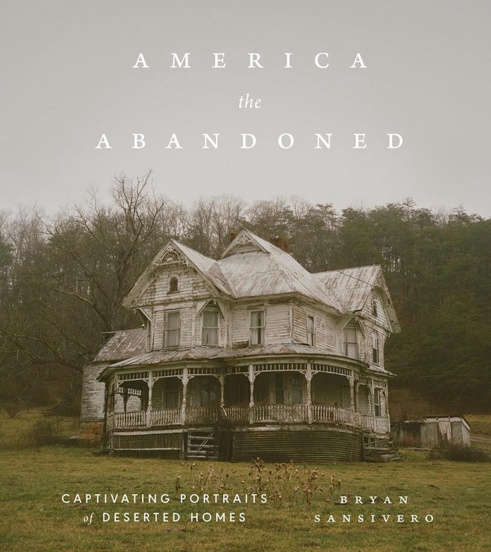 America the Abandoned: Captivating Portraits of Deserted Homes by Bryan Sansiver