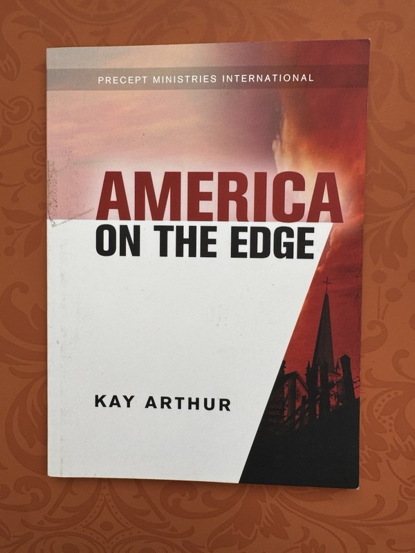 America On The Edge By: Kay Arthur, Precept Ministries International, 38 Pages