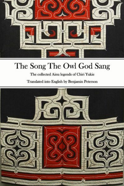 The Song The Owl God Sang: The Collected Ainu Legends Of Chiri Yukie