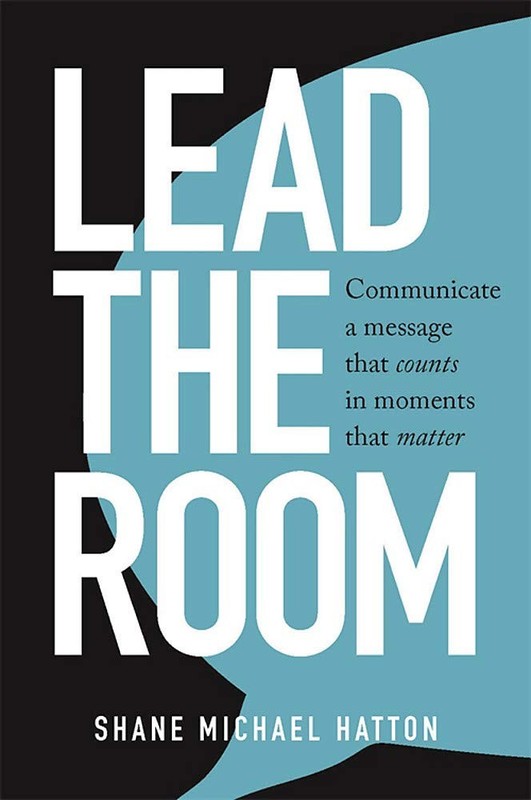 Lead the Room: Communicate a message that counts in moments that matter