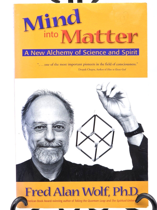GUC Mind Into Matter: A New Alchemy of Science and Spirit by Fred Alan Wolf PhD