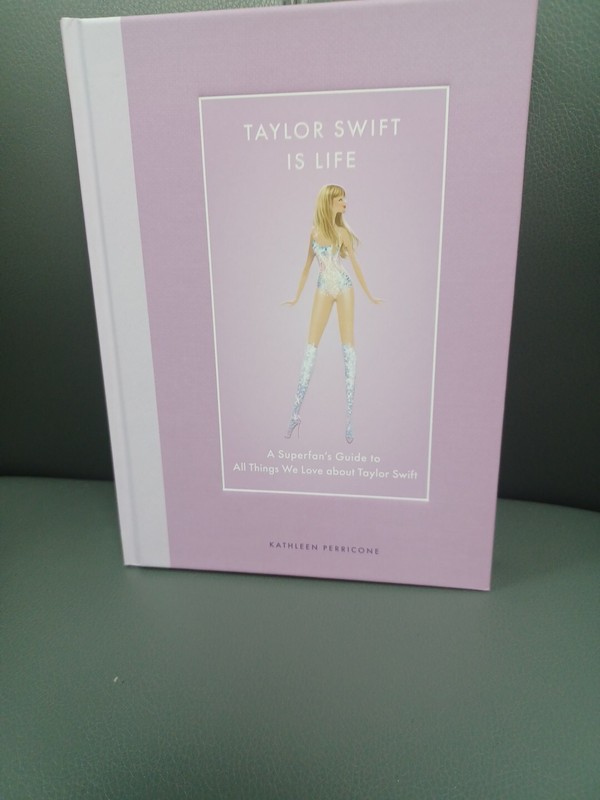 Taylor Swift Is Life : A Superfan's Guide to All Things We Love about Taylor...