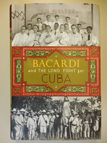 Bacardi and the Long Fight for Cuba: The Biography of… by Tom Gjelten Hardback