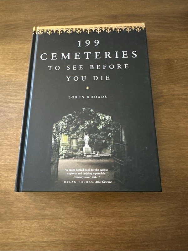 199 Cemeteries to See Before You Die Hardcover Loren Rhoads VERY GOOD