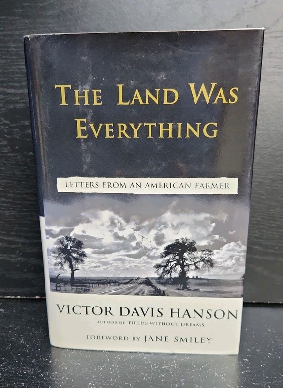 Land Was Everything : Letters from an American Farmer by Victor Davis Hanson