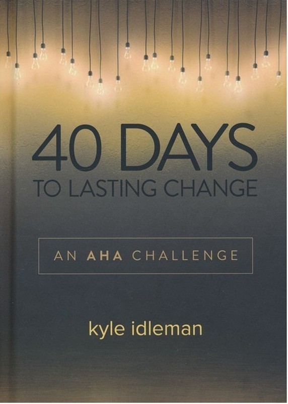 40 Days to Lasting Change: An AHA Challenge – hardcover Kyle Idleman