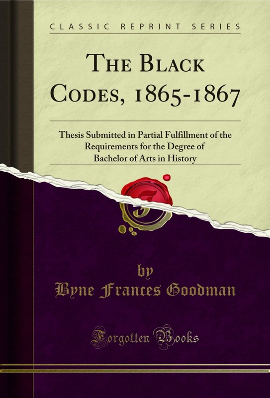 The Black Codes, 1865-1867 (Classic Reprint)
