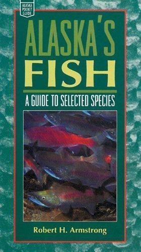 Alaska’s Fish: A Guide to Selected- paperback, Robert H Armstrong, 9780882404721