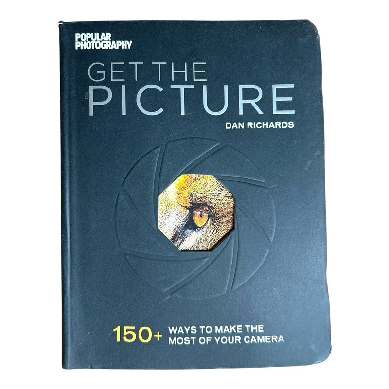Get the Picture : 150+ Ways to Make the Most of Your Camera by The Editors…