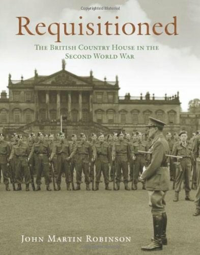 Requisitioned: The British Country House in the Secon… by John Martin Robinson