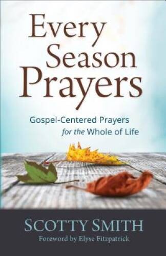 Every Season Prayers: Gospel-Centered Prayers for the Whole of Life – VERY GOOD