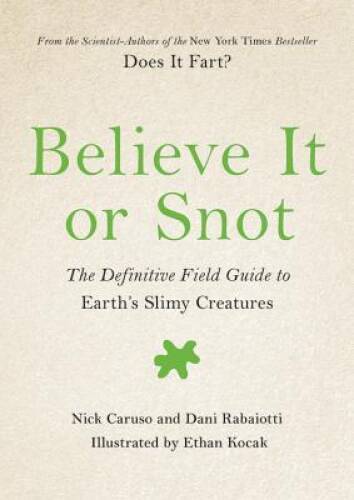 Believe It or Snot: The Definitive Field Guide to Earths Slimy Creatures – GOOD