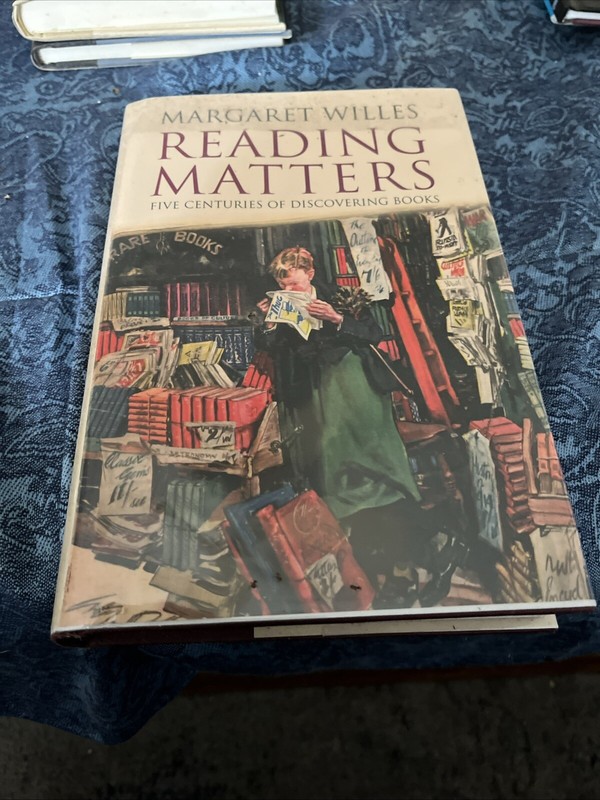 Reading Matters : Five Centuries of Discovering Books by Margaret Willes (2010,