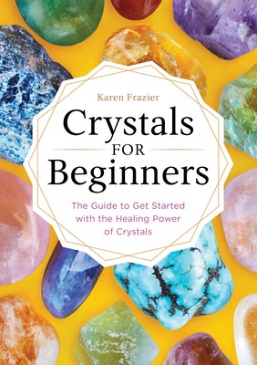 Crystals for Beginners: The Guide to Get Started with the Healing Power of…