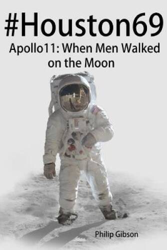 Houston69: Apollo 11 – When Men Walked on the Moon (Hashtag Histories) – GOOD