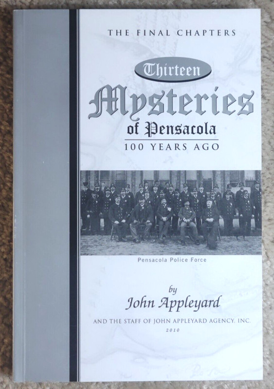 Thirteen Mysteries of Pensacola 100 Years Ago The Final Chapters, John Appleyard