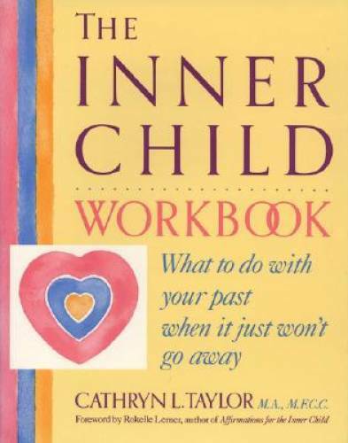 The Inner Child Workbook: What to do with your past when it just won’t – GOOD