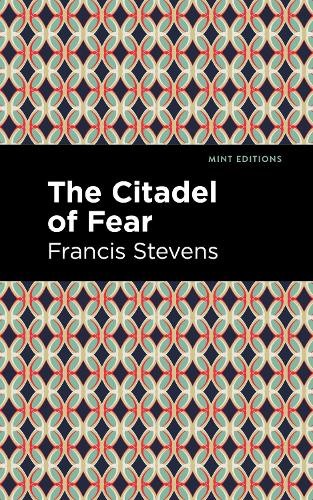Francis Stevens The Citadel of Fear (Hardback) Mint Editions