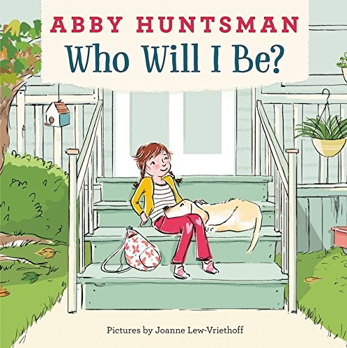 WHO WILL I BE By Abby Huntsman & Joanne Lew-vriethoff – Hardcover **BRAND NEW**