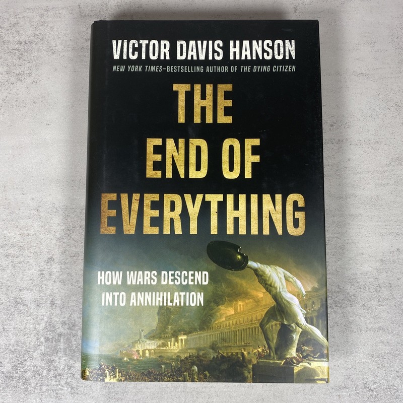 The End Of Everything Victor Davis Hanson 1st Edition Hardcover DJ