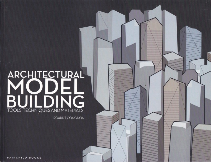 ARCHITECTURAL MODEL BUILDING: TOOLS, TECHNIQUES & MATERIALS balsa construction