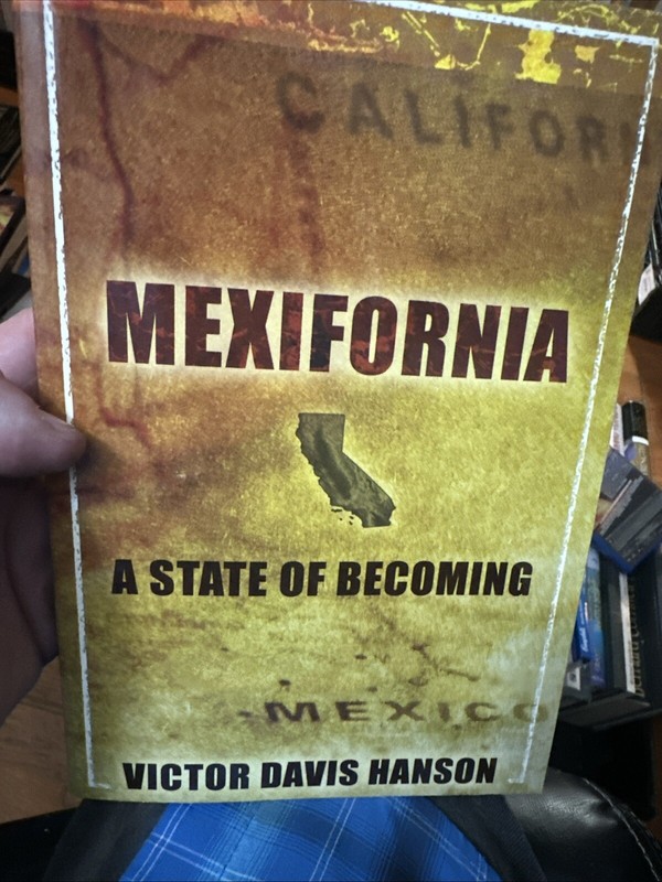 Mexifornia : A State of Becoming by Victor Davis Hanson (2004, Trade Paperback)