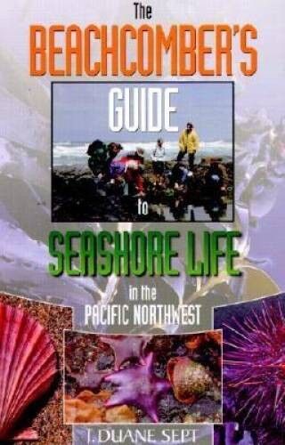 The Beachcomber’ S Guide to Seashore Life in the Pacific Northwest – GOOD