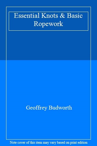 ESSENTIAL KNOTS & BASIC ROPEWORK. By Geoffrey. Budworth