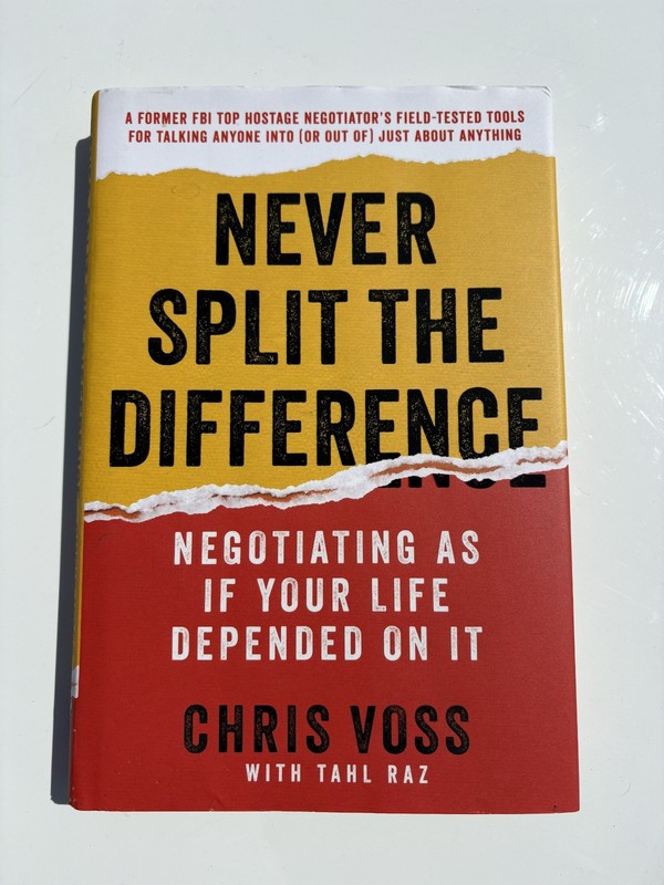 Never Split the Difference : Negotiating As If Your Life Depended by Chris Voss