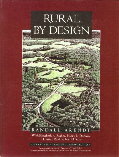 RURAL BY DESIGN: MAINTAINING SMALL TOWN CHARACTER By Randall Arendt & Elizabeth