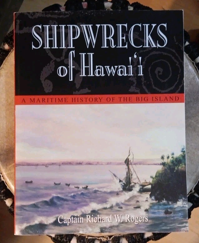 Shipwrecks of Hawaii : A Maritime History of the Big Island by Richard W. Rogers
