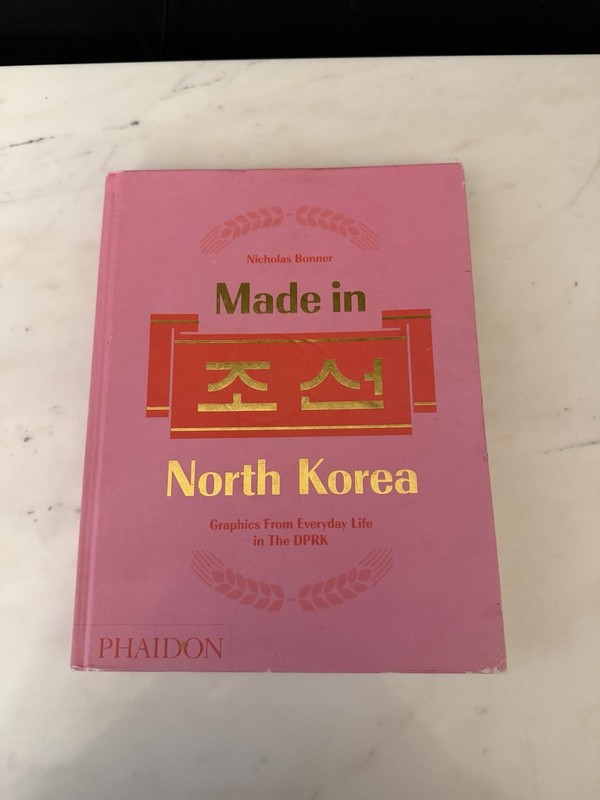Made in North Korea : Graphics from Everyday Life in the DPRK by Nick Bonner...